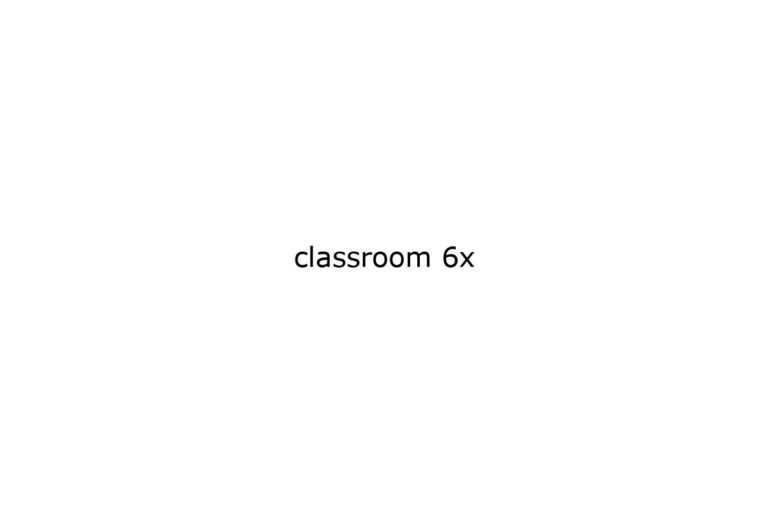 classroom 6x