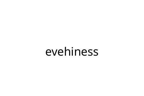 evehiness