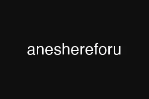 aneshereforu