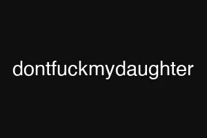 dontfuckmydaughter