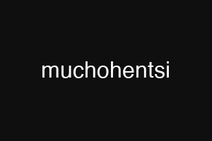 muchohentsi