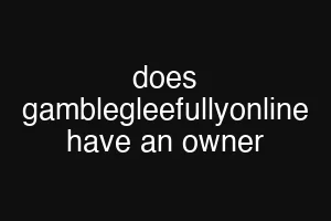 does gamblegleefullyonline have an owner